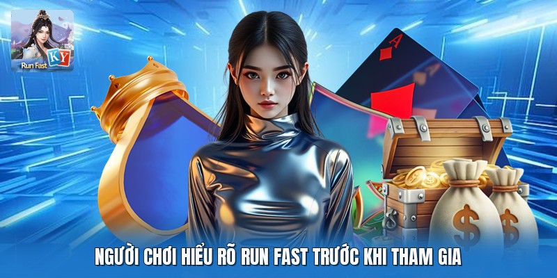 Người chơi hiểu rõ run fast trước khi tham gia
